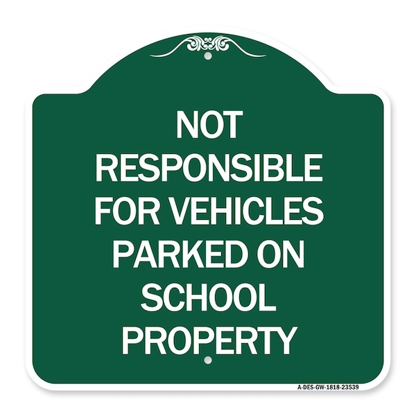 Signmission Not Responsible for Vehicles Parked on School Property, Green & White Alum, 18" x 18", GW-1818-23539 A-DES-GW-1818-23539 - main